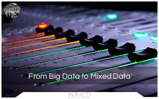 From Big Data to Mixed Data
 