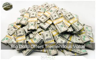 Big Data Offers Tremendous Value
 
