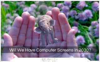 Will We Have Computer Screens in 2030?
 