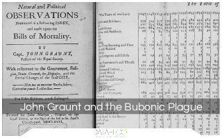 John Graunt and the Bubonic Plague
 