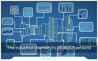 The Industrial Internet: it’s all about sensors!
 