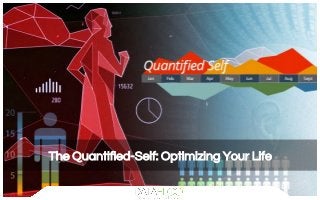 The Quantified-Self: Optimizing Your Life
 