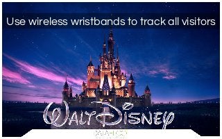 Use wireless wristbands to track all visitors
 