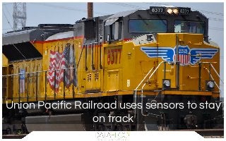 Union Pacific Railroad uses sensors to stay
on track
 