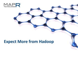 1©MapR Technologies - Confidential
Expect More from Hadoop
 