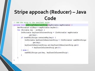 Stripe appoach (Reducer) – Java
Code
 
