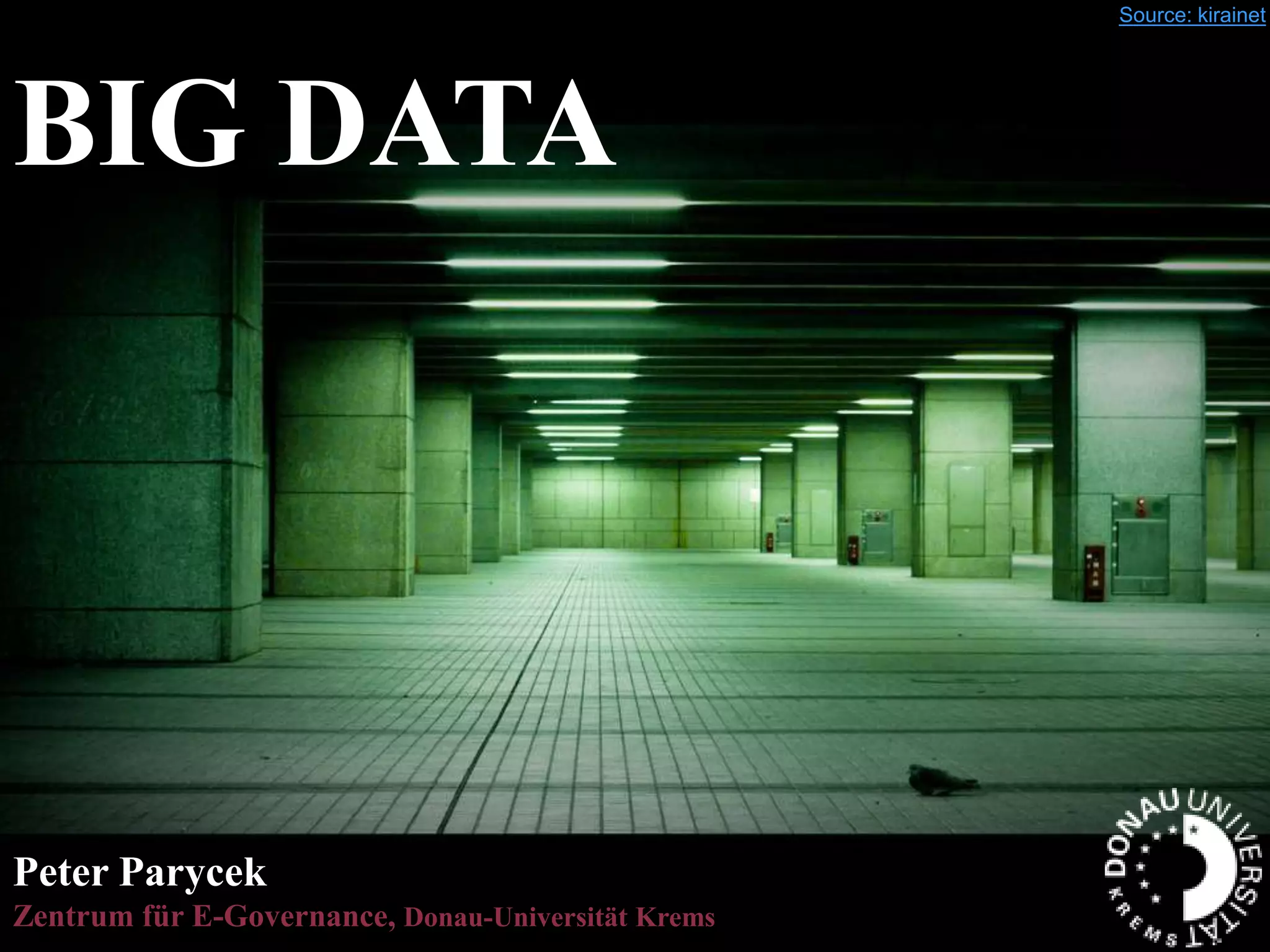 Source: kirainet
BIG DATA
Peter Parycek
Zentrum für E-Governance, Donau-Universität Krems