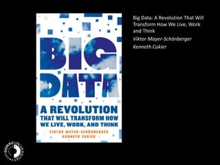 Big Data: A Revolution That Will
Transform How We Live, Work
and Think
Viktor Mayer-Schönberger
Kenneth Cukier