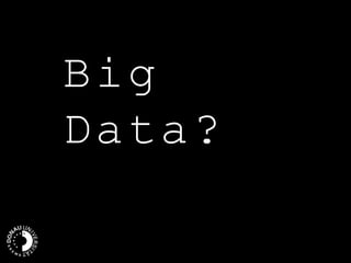 Big
Data?