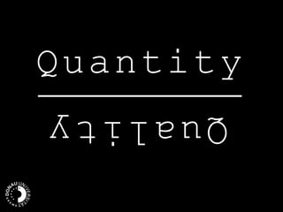 Quantity
Quality
