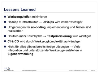 © OPITZ CONSULTING GmbH 2015 Seite 31Big Data Testmanagement
Vielen Dank für Ihre
Aufmerksamkeit!
Besuchen Sie uns am Stand 44!
 