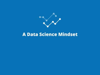 A Data Science Mindset 
 