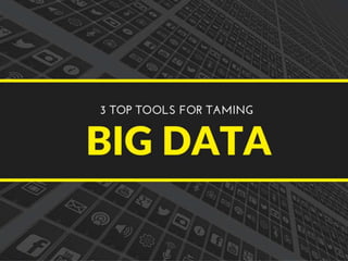 3 top tools for taming big data