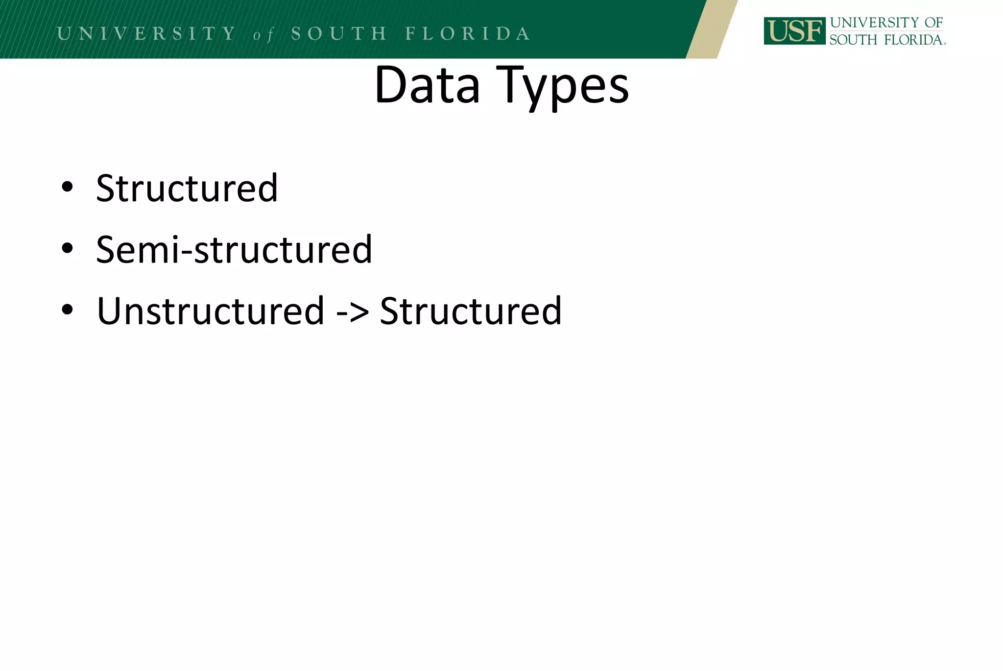 Data Types
• Structured
• Semi-structured
• Unstructured -> Structured
 