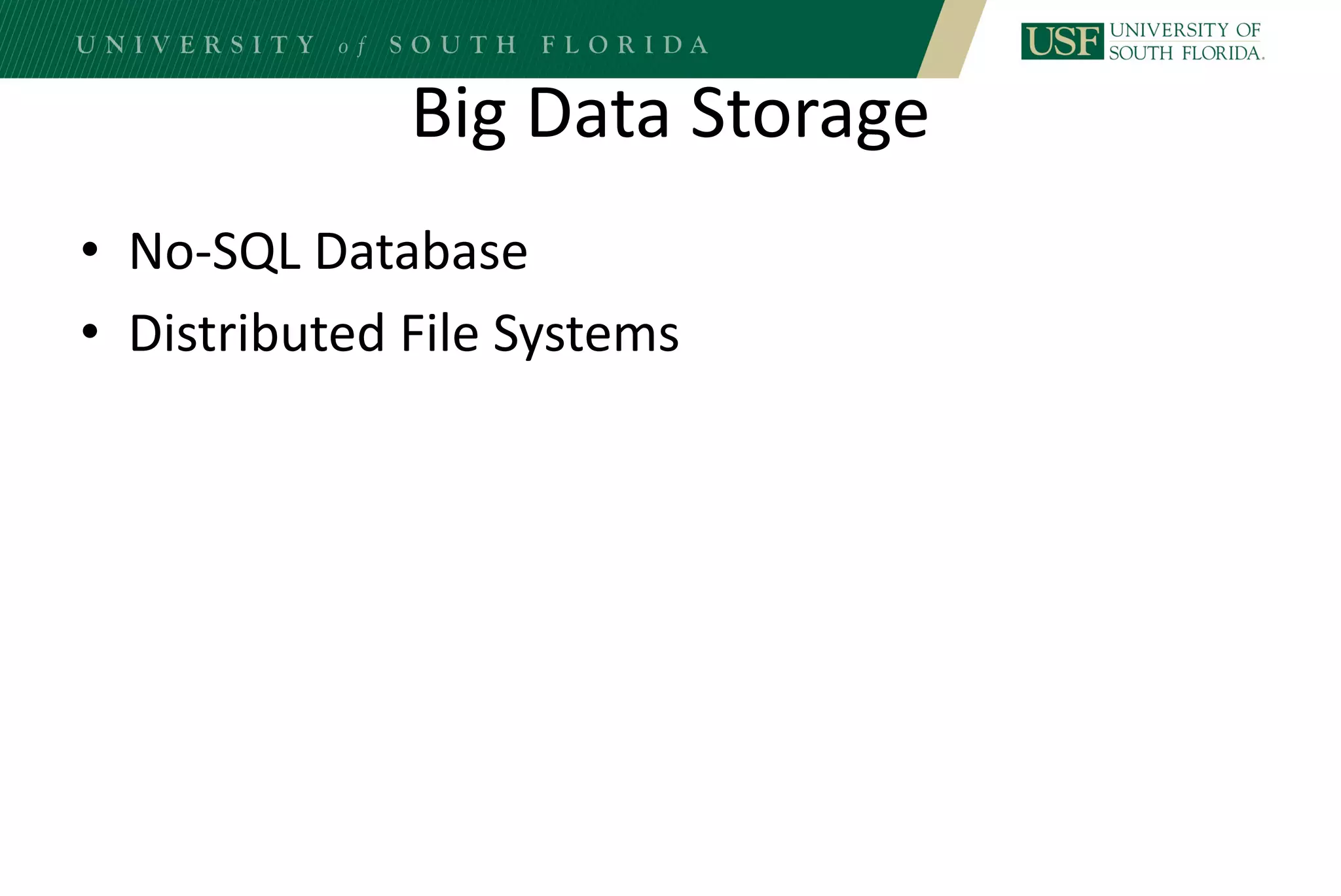 Big Data Storage
• No-SQL Database
• Distributed File Systems
 