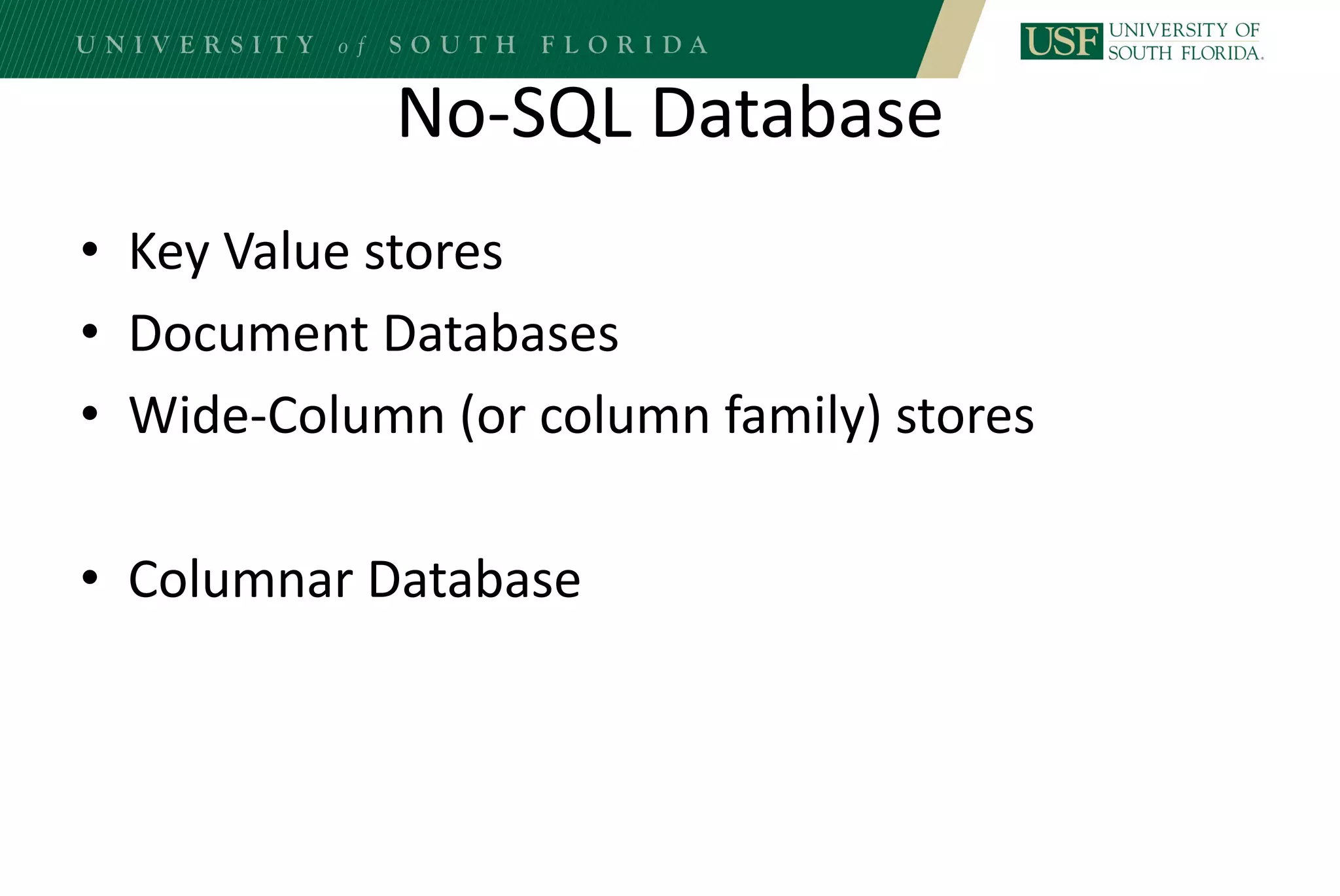 No-SQL Database
• Key Value stores
• Document Databases
• Wide-Column (or column family) stores
• Columnar Database
 