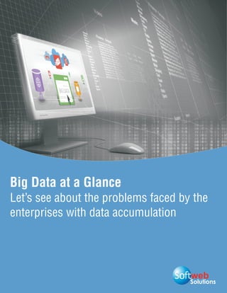 Solutions
Big Data at a Glance
Let’s see about the problems faced by the
enterprises with data accumulation
 