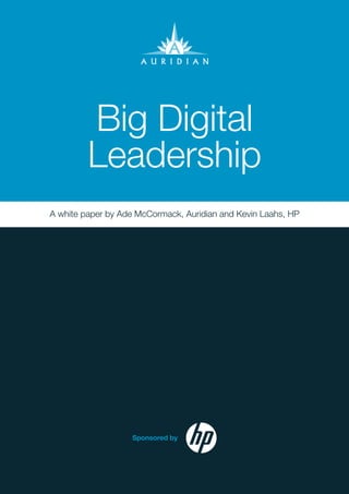 1 Auridian
Big Digital
Leadership
A white paper by Ade McCormack, Auridian and Kevin Laahs, HP
 