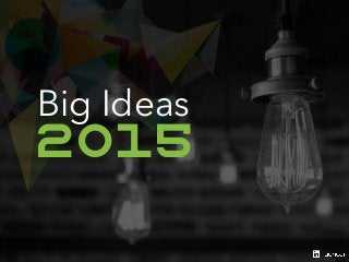 Big Ideas 
2015 
 