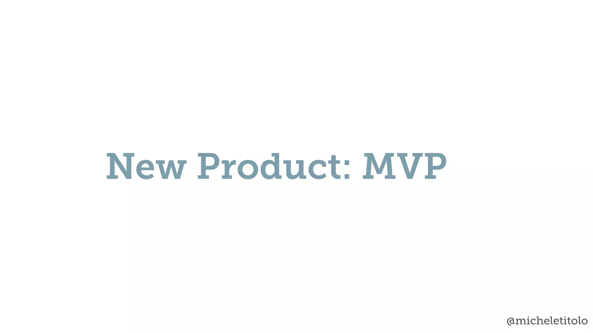 @micheletitolo
New Product: MVP
 