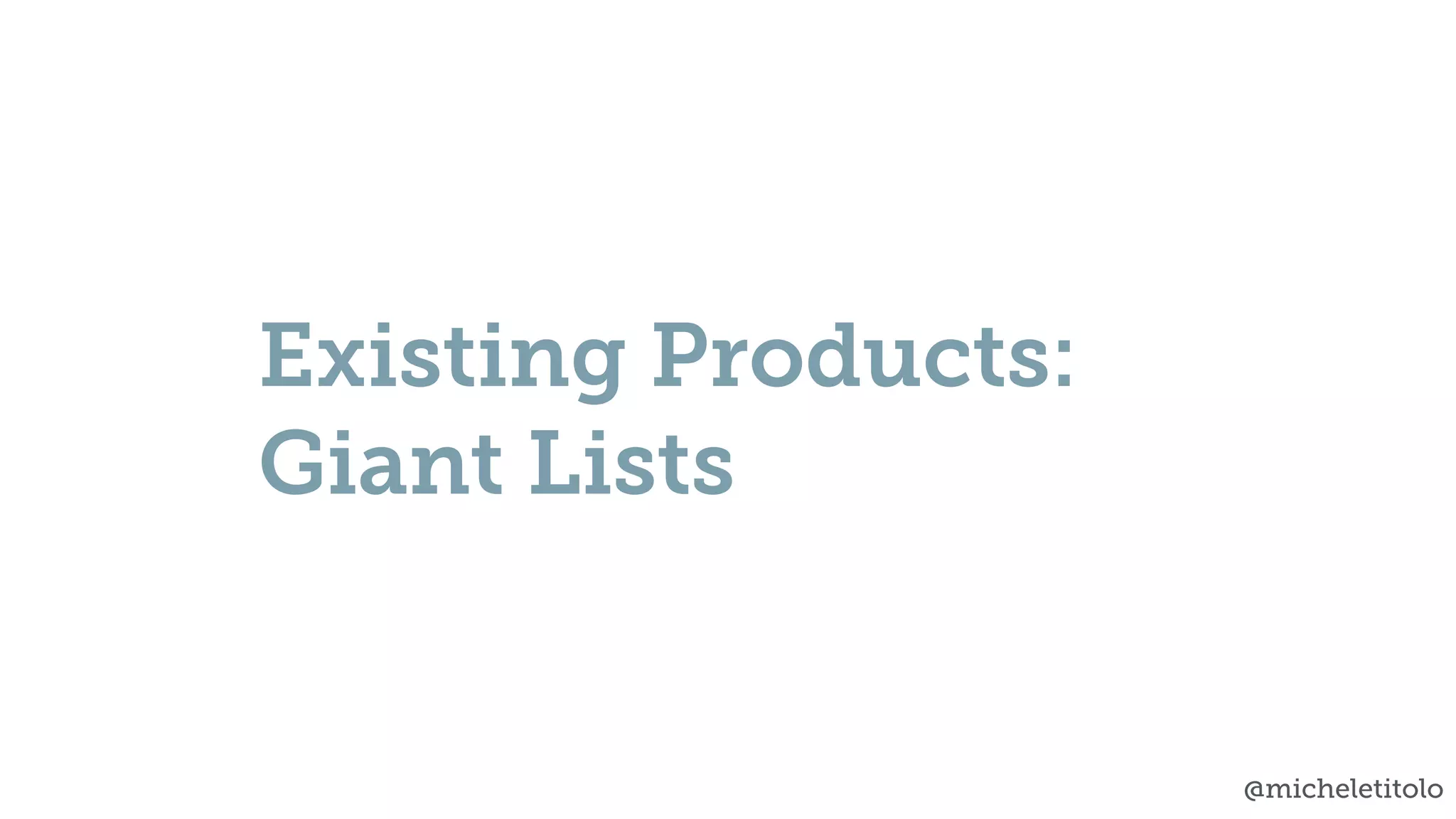 @micheletitolo
Existing Products:
Giant Lists
 