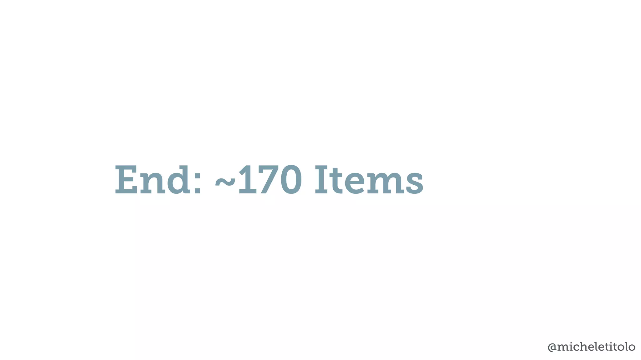 @micheletitolo
End: ~170 Items
 