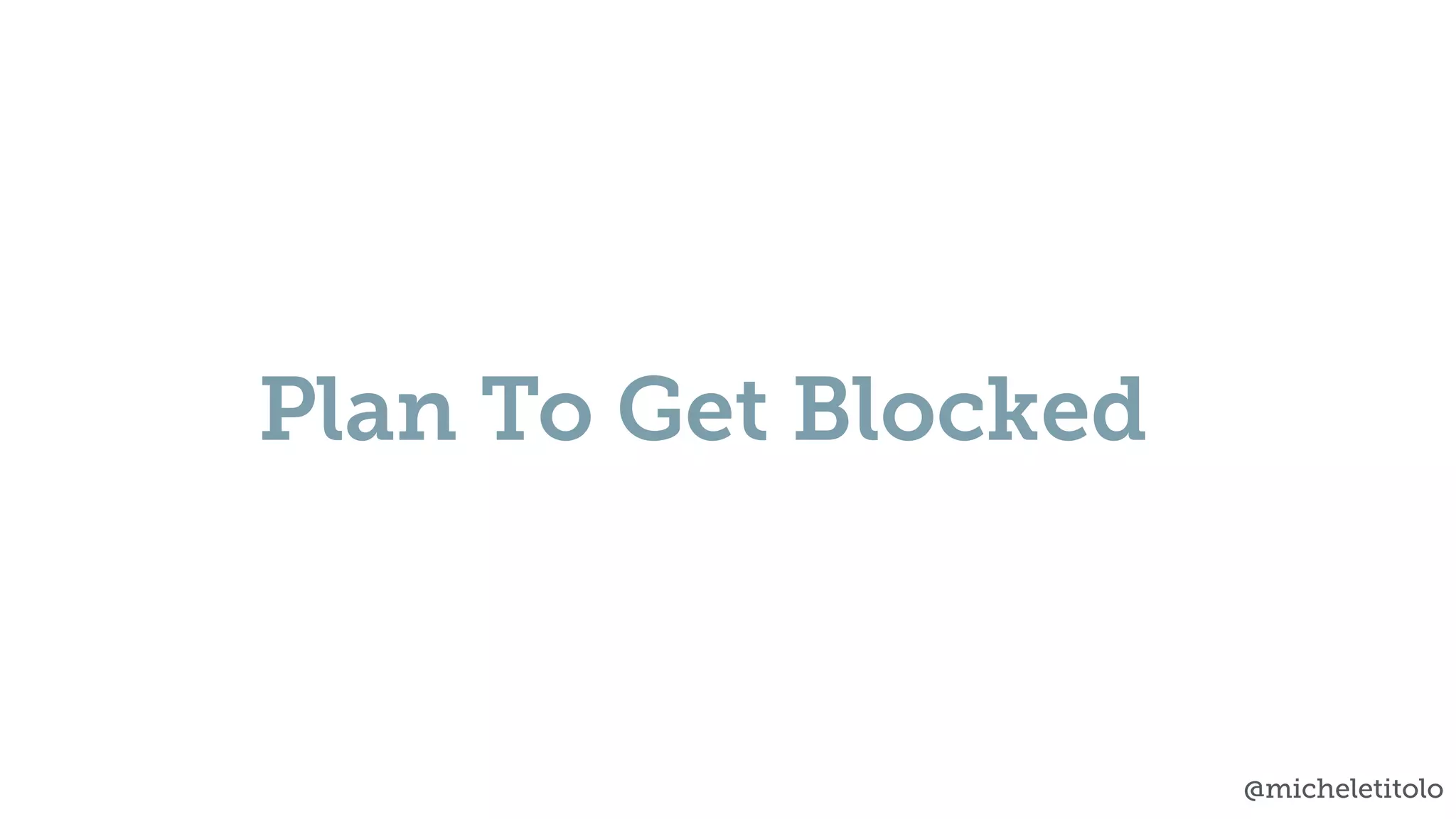 @micheletitolo
Plan To Get Blocked
 