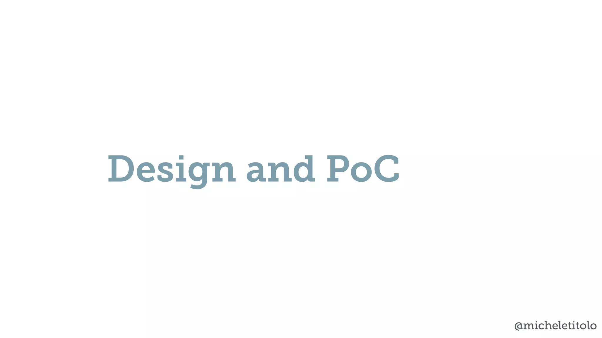 @micheletitolo
Design and PoC
 