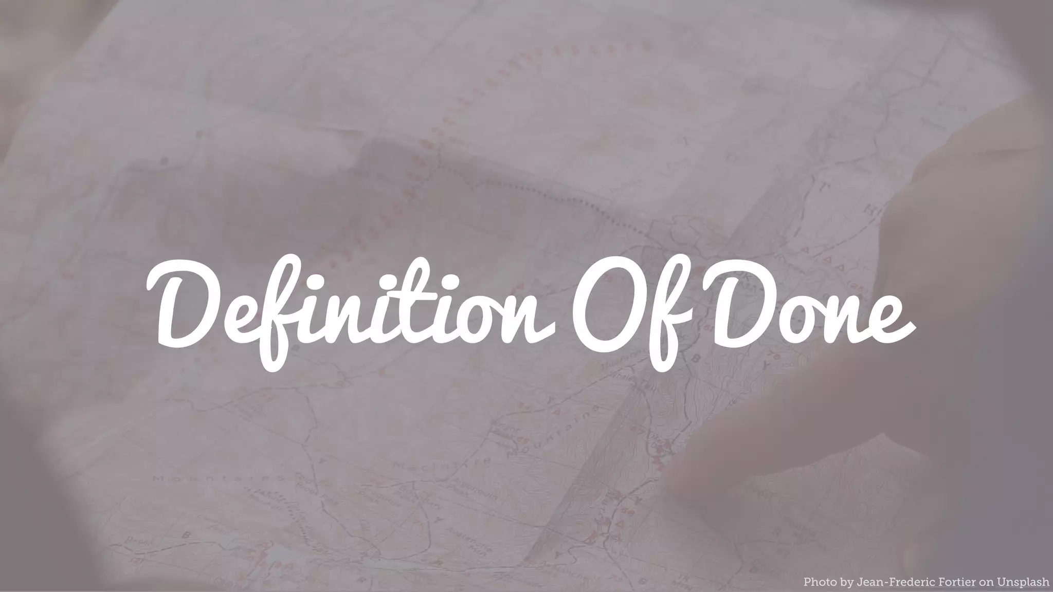 Definition Of Done
Photo by Jean-Frederic Fortier on Unsplash
 