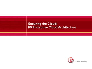 1 Securing the Cloud:F5 Enterprise Cloud Architecture 