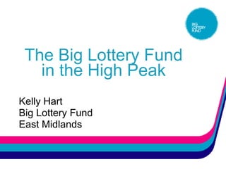 The Big Lottery Fund in the High Peak Kelly Hart Big Lottery Fund East Midlands 