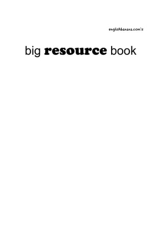 englishbanana.com’s
big resource book
by Matt Purland
101 worksheets for English lessons
• 100% photocopiable!
• Includes full answers and notes for use
Intermediate / Level 1
 