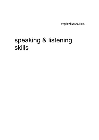 englishbanana.com
speaking & listening
skills
 