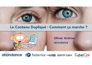 Olivier Andrieu
Le Contenu Dupliqué : Comment ça marche ?
 