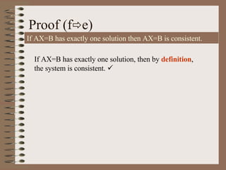 Proof (f  e) If AX=B has exactly one solution then AX=B is consistent. If AX=B has exactly one solution, then by  definition , the system is consistent.     