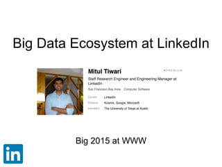 Big Data Ecosystem at LinkedIn
Big 2015 at WWW
 