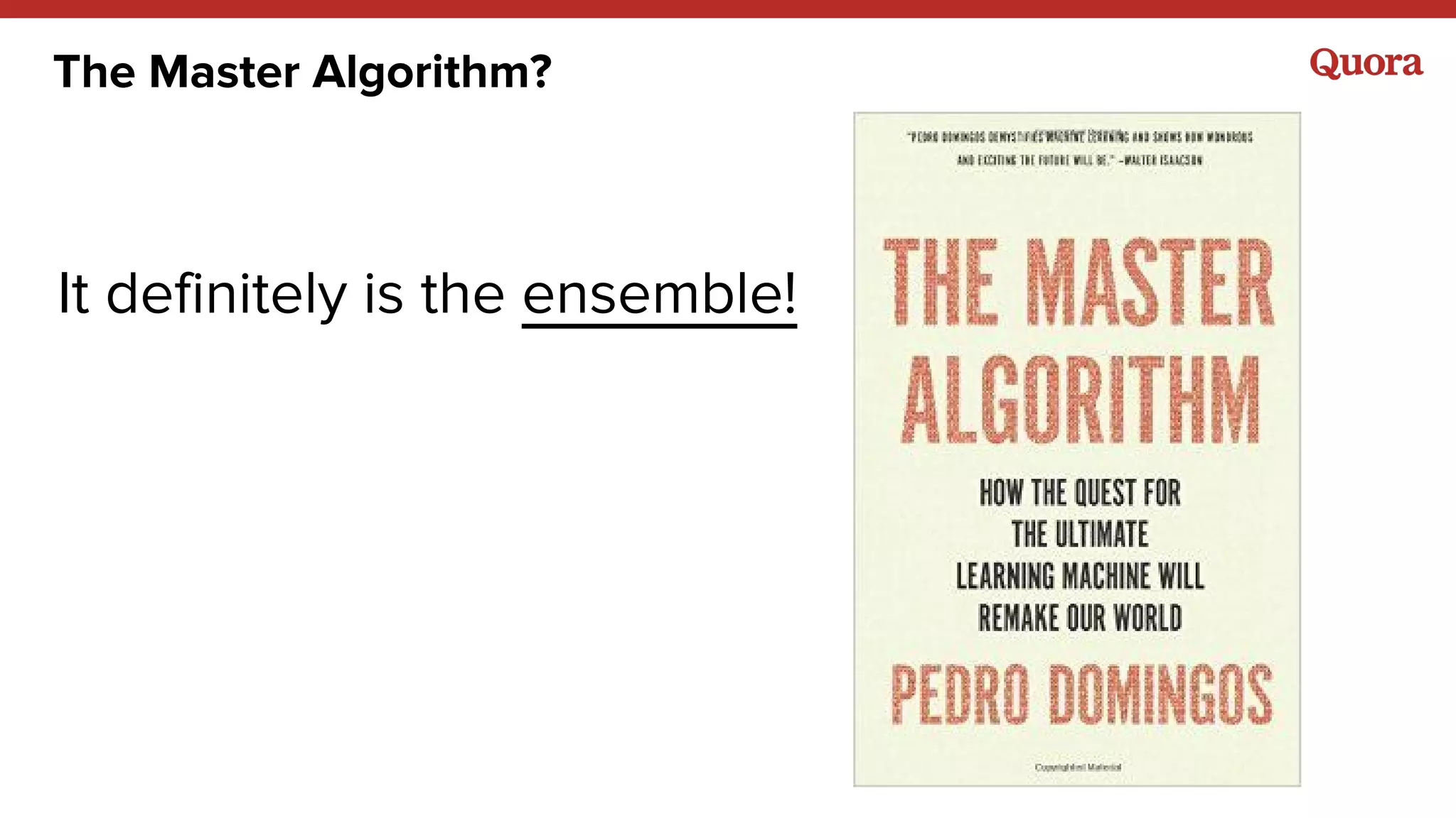 The Master Algorithm?
It definitely is the ensemble!
 