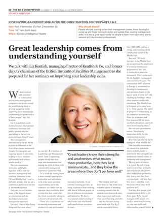 22 THE BIG 5 SHOW PREVIEW. NOVEMBER 23 -26 2015. DUBAI WORLD TRADE CENTRE
SPEAKER INTERVIEW
Date: Part 1 November 25, Part 2 November 26
Time: 10-11am (both days)
Where: Business Intelligence Theatre
Who should attend?
People who are starting out on their management career, those looking for
a step up and those looking to polish and update their existing management
skills. It is also a great opportunity for people to learn from each other and to
network with like-minded professionals.
“Great leaders know their strengths
and weaknesses, what makes
them productive, how they best
communicate... and they know the
areas where they don’t perform well.”
Great leadership comes from
understanding yourself
We talk with Liz Kentish, managing director of Kentish & Co, and former
deputy chairman of the British Institute of Facilities Management as she
prepared for her seminars on improving your leadership skills.
W
e have worked
with a number
of construction
and facilities management
companies and teams around
the world helping them to
develop leadership skills,
improving their relationships
and boosting the performance
of their people,” says Liz
Kentish.
Liz is a qualified coach,
licensed trainer, international
conference chairman and
public speaker who has
specialised in the service
sector for more than 20 years.
She is recognised
internationally for her ability
to make a difference to the
lives of her clients and trusted
friends. Her energetic and
inspiring nature is infectious,
helping to boost business
performance and achieve
results quickly.
She is a consummate
networker and highly
regarded within both the
facilities management and
coaching industries in the
UK and Middle East – you’ve
probably already seen her on a
conference platform or met her
at a networking event.
Her track record includes
some of the biggest names
in construction and she
has helped restructure
management approach.
Liz said: “One is John Laing
Integrated Services where
we ran the UK’s Institute of
Leadership and Management
levels 3 and 5 supporting
people taking their first
steps into management and
honing the skills of those with
considerable management
experience under their belt.
“As a result the teams gained
a more rounded approach to
leadership, and individuals
took on far more personal
responsibility across the
contracts, so if they were an
operator, they would also look
at what else they could offer
the client, essentially taking on
a business development role.
“There was a significant rise
in internal promotions and
productivity and performance
increased markedly. As an
external training provider, we
bring experience from working
with lots of different people, in
lots of different environments
and industries. We have a
consummate understanding of
what works and what doesn’t
and some brilliant anecdotes
to share.
“But students don’t just
learn from us. One of the most
valuable aspects of attending
a training course is that the
students learn from each other,
share experiences and create,
what can be life-long, networks.
She has become closely
associated with The Big 5
and its associated shows,
like FM EXPO, and has a
strong understanding of the
construction sector in the
Middle East.
She said: “Property
investors in the Middle East
are recognising the importance
of a strong maintenance
programme if they are
to realise their return on
investment. This is great news
for the facilities management
and construction sector. The
construction and FM sector
in Europe is accustomed to
focusing on maintenance
and operation thanks to the
legacy stock of some very old,
challenging buildings which
often require considerable
retrofitting. The Middle East
is fortunate as in many ways
it is a blank canvas. The speed
of progress is astonishing as
the countries are learning
from the mistakes (and
best practice) of the more
established markets, and will
soon be overtaking them.”
Her two-part presentation
covers ‘Developing
leadership skills for the
construction section’.
But if she had one top tip for
managers, what would it be?
“Our two-part presentation
are interactive workshops
where we help people to
understand their strengths and
weaknesses when it comes to
leadership and management.
“My key piece of advice
is to ‘know thy self›. Great
leaders know their strengths
and weaknesses; they know
what makes them productive;
they know how they best
communicate; and how they
best learn; and they know
the areas where they don’t
perform well.
“And they hire people with
complementary skills to fill
those gaps. To be a good
manager and a leader, you
need to spend time focusing
on your own skills and
understanding yourself better.” g
Liz Kentish, managing director of Kentish & Co
DEVELOPING LEADERSHIP SKILLS FOR THE CONSTRUCTION SECTOR PARTS 1 & 2
See page 54 for The Business Intelligence Theatre
 