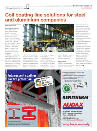 NOVEMBER 23 -26 2015. DUBAI WORLD TRADE CENTRE .THE BIG 5 SHOW PREVIEW 29
Find every exhibitor on The Big 5 app EXHIBITOR NEWS
Intumescent coatings
for fire protection.
How RENITHERM works:
In case of fire, intumescent coatings expand to form
a foam barrier which is 30-50 times thicker. Saving time for more safety!
AL GHORAIRI AND PARTNERS WLL
DOHA, avanikumar@hotmail.com
Phone: +974-4432-4959
AUDAX-Keck GmbH Germany
fire@audax.de, www.renitherm.com
I Reliable fire protection of structural steel,
wood, electrical cables
I Tested according to British Standard 476:21
I Top product quality. Made in Germany.
I Approved building projects, e.g.
- Hamad Int. Airport Hangar, Qatar
- New Taipa Ferry Terminal, Macao
BIG 5 Show,
Dubai
23 - 26 Nov 15
Zabeel N 120
Anz_Big5_219x145_AUDAX 07.10.15 11:37 Seite 1
Coil boating line solutions for steel
and aluminium companies
SAEED HALL 1, A166
Continual development
since 1940 ensures
Bronx International is
a world innovator in
design, manufacture and
technology of: colour
coating lines (coil coating
lines), galvanizing & metal
coating lines, chemical
and paint coaters, thermal
equipment (paint ovens,
oxidisers, incinerators),
surface correction mills,
tension levelling lines,
strip joiners, equipment
upgrades.
All Bronx lines offer the
following benefits to our
customers: Bronx-designed
and Europe-manufactured,
supervision of installation and
commissioning, full training
package for operators and
production personnel.
Bronx International has
recently partnered with the
Galfan Technology Centre
to become the exclusive
agent for Galfan licenses in
sheet and coil applications.
Bronx is now offering
Galfan as an option on new
lines and as an upgrade to
existing lines.
Recognising both the
market trend towards
lower coating weights and
the advantages of Galfan
coatings, Bronx will be
discussing how to reduce
costs and coating weight,
without compromising
corrosion resistance.
Why Galfan?
Galfan is an established
coating, delivering excellent
corrosion resistance and
formability, as well as
greater painted product
performance than regular
galvanised coatings. The
unique microstructure
and physical properties of
Galfan also allows lower
coating weights to be
achieved than conventional
zinc coatings.
Galfan’s unique benefits
around ductility and
corrosion resistance are
related to its characteristic
microstructure, making it
suitable for a wide range
of applications including
building, construction,
appliance, roofing and
walling, harsh winter
environments and
deep drawing. Galfan
microstructure is particularly
suited to low coating weight
applications. g
www.bronxintl.com
 