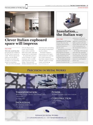 NOVEMBER 23 -26 2015. DUBAI WORLD TRADE CENTRE .THE BIG 5 SHOW PREVIEW 37
Find every exhibitor on The Big 5 app EXHIBITOR NEWS
This is the second time that
FerreroLegno has exhibited at
The Big 5 and its reasons are
simple: “We have had several
requests from the Middle
East about our products and
we think it is very interesting
market for our products.
This year will see the launch
Clever Italian cupboard
space will impress
HALL 6 A240
of its new Skema closure
system, ideal for kitchen
rooms, walk-in wardrobes,
utility rooms, niches, under-stair
storage closets or control panels.
Its customisable comes in a
variety of designs. It’s made-
to-measure, and is available
with book closure. swing and
folding. “Skema provides
absolute continuity in the wall,
Established in 1977 in Italy,
Gamma Meccanica Spa
comprises three divisions,
each one focused on a
specific sector:
Insulation division designs
and produces lines for
the production of mineral
wools. The plastics division
is specialised in lines for
recycling of plastic material
The extruded polystyrene
division is dedicated to the
creation of systems for the
production of XPS panels.
Constant technological and
applicative research by the
highly-qualified staff make
Gamma Meccanica SpA one
of the leading players on
the international market in
these fields.
At The Big 5 2015, find out
more about the centrifuge
for stone wool. “In the stone
wool production, the lava is
converted into thin fiber by
means of a centrifugation
process.” g
www.gamma-meccanica.it
Insulation...
the Italian way
HALL 7 F305
optimising spaces and making
each opening an integral part,”
says the company.
The Italian company is
concentrating on this region
in the medium term, knowing
that it where expansion is
most likely compared with the
“difficult” market in its home
country and Europe. g
www.ferrerolegno.com
 