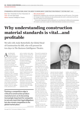 38 THE BIG 5 SHOW PREVIEW. NOVEMBER 23 -26 2015. DUBAI WORLD TRADE CENTRE
SPEAKER INTERVIEW
Date: Part 1 November 23, Part 2 November 24
Time: 10-11am (both days)
Where: Business Intelligence Theatre
Who should attend?
Manufacturers supplying to the construction, electrical/gas, fire and PPE sectors. This includes
QA managers but also marketing and sales professionals who wish to understand how BSI can
help with creating commercial advantage.
Construction organisations will be interested in our new Kitemark for BIM and the presentation
will include a case study to explain the relationship between standards and certification.
“Gaining a competitive edge is
critical to construction product
manufacturers as its becoming
increasingly important for companies
to not only meet their legal obligations
but also remain competitive in the
global market place.”
- Andy Butterfield
We talk with Andy Butterfield, the Global Head
of Construction for BSI, who will present for
two days in The Business Intelligence Theatre.
A
ndy Butterfield
oversees British
Standards Institution’s
(BSI’s) network of regional
offices in 74 countries around
the world. BSI’s Product
Certification construction
sector services includes;
Kitemark Certification, CE
marking, Keymark, Watermark
and Benchmark.
He has 30 years of
experience in quality
assurance, testing and
certification, and is a qualified
Mechanical Engineer and ISO
9001:2000 Lead Assessor.
He explained his two-part
seminar will cover testing and
certification for two distinct
areas; product manufacturing
for the construction sector
(products which are supplied
to the construction sector
such as windows, doors, pipes,
fittings, concrete, cement) and
will also be discussing a new
area which is a certification of
processes and organizations
for digital technology in
construction such as BIM
(Building Information
Modeling).
He said: “The presentation
will focus upon the need
for effective standards and
assurance solutions which
support implementation and
adoption of standards – I
will also focus upon global
market access.”
He says being aware of the
standards and understanding
the benefits is vital across the
construction sector and he offers
a look back to the beginning
of the last century for a simple
explanation of why:
“The need for standards has
been an issue for well over
100 years and is perfectly
illustrated through the
formation of BSI,” he said.
“In 1901 the transport
sector was struggling with
a big problem with the
differing sections of steel
being manufactured for tram
lines. There were no standards
in place at the time and the
result was that there were in
excess of 75 different sizes of
steel section, which made the
construction of projects almost
impossible, as you can imagine
the waste in terms of time,
labour and materials would
have been significant.”
The solution came in
the form of Sir John Wolfe
Barry developing the very
first British Standards for
steel sections for tram
lines, and so the British
Standards Institution was
born. The result was truly
transformational effectively
reducing the number of steel
section types from 75 to
just six. The six makes the
process of construction far
easier, cost effective and
efficient.
“People face the same
challenges in today’s world,
whilst the processes and
Why understanding construction
material standards is vital…and
profitable
materials may have changed,
the same need for standards
is as relevant today and it was
back in 1901,” said Butterfield.
He explained that the BSI
Kitemark evolved within
two years, which enabled
organisations to demonstrate
that they met both product and
process standards and enabled
them to demonstrate this to
industry stakeholders and
supply chain partners.
Kitemark schemes are
available for many different
type of standards ranging
from British (BS), European
(EN), International (ISO) and
American (ASTM) standards
to standards which have been
specifically created where
there is no existing standard in
the market, known as Publically
Available Standards (PAS). BSI
is therefore able to help local
markets, such as the GCC
region, by creating Kitemark
certification schemes which are
relevant to the local issues.
“We actively assist
manufacturers in the
region to demonstrate their
commitment to quality and best
practice in order to secure a
commercial advantage through
differentiating their products
and services,” said Butterfield.
“I will structure my
presentation to include an
overview of what the BSI
Group does and how we
are structured to help with
global market access. I will
include pictures and a couple
of case studies as examples
of where we have helped in
the ME region. I will also be
explaining how standards are
helping to shape solutions for
current issues related to the
construction sector.” g
Andy Butterfield
STANDARDS & CERTIFICATIONS: WHAT YOU NEED TO KNOW ABOUT CONSTRUCTION PRODUCT TESTING PART 1 & 2
See page 54 for The business Intelligence Theatre
 