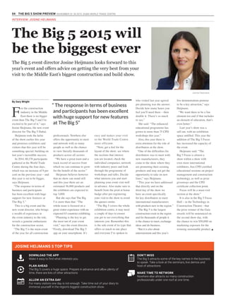 04 THE BIG 5 SHOW PREVIEW. NOVEMBER 23 -26 2015. DUBAI WORLD TRADE CENTRE
INTERVIEW: JOSINE HEIJMANS
By Gary Wright
Josine Heijmans
F
or the construction
industry in the Middle
East there is no bigger
event than The Big 5 and I’m
excited to be part of it,” says
Josine Heijmans, the new event
director for The Big 5 Dubai.
Heijmans took the helm
of the show earlier this year
and promises exhibitors and
visitors that this year will be
something special, building on
last year’s incredible success.
In 2014, 80,178 participants
gathered at the World Trade
Centre during the four days,
which was an increase of 9 per
cent on the previous year – and
this year is set to be bigger,
says Heijmans.
“The response in terms of
business and participants
has been excellent with huge
support for new features at
The Big 5.”
This is a big event and the
new event director, who brings
a wealth of experience in
the event industry to the role,
reveals a genuine enthusiasm
for the construction sector.
“The Big 5 is the main event
of the year for all construction
professionals. Nowhere else
offers the opportunity to meet
and network with so many
people as well as the chance
to view literally thousands of
products across all sectors.
“We have a great team and a
track record of success from
which we can continue to grow
for the benefit of the sector.”
Heijmans believes however
that no show can stand still
and this year there are an
estimated 36,000 products and
the exhibitors are expected to
top 3,000.
But she says that The Big
5 is more than that: “The
whole team is focused on a
great visitor experience with an
expected 63 countries exhibiting.
“Planning is the key to get
the most out of your event
visit,” says the event director.
“Firstly, download The Big 5
app on your smartphone. It’s
easy and makes your visit
to the World Trade Centre
more efficient.
“Next, get a feel for the
layout of the show: see where
the sections that interest
you are located, check the
individual companies, network
with industry peers and look
through the programme of
workshops and talks. Decide
what interests you and start
planning your event visit well
in advance. Also make sure to
benefit from the print at home
badge after pre-registering
your visit to the show to avoid
the queues onsite.
“The Big 5 covers the whole
exhibition centre, it may need
a couple of days to ensure
you get to see everything that
interests you. Remember this
is the sole event of its type that
offers so much in one place
and everyone I’ve spoken to
The Big 5 event director Josine Heijmans looks forward to this
year’s event and offers advice on getting the very best from your
visit to the Middle East’s biggest construction and build show.
who visited last year agreed
pre-planning was the answer.
Decide how many hours you
feel you’ll need there – then
double it. There’s so much
to see.”
She said: “The enhanced
educational programme has
grown to more than 75 CPD
workshops this year.”
Also, this year there is
extra attention for the role of
distributors at the show.
“One of the difficulties for
distributors was to meet with
new manufacturers, they
come to the show where they
are promoting their existing
products and may not get the
opportunity to take on new
lines,” says Heijmans.
“This year we have addressed
that directly and on the
third day of the show we
have an event specifically
for key distributors to meet
international manufacturers
with products new to the region.”
The Big 5 is the largest
construction event in the region
and for thousands of people it
is the chance to meet, exchange
ideas and do business.
“But it is also about
entertainment and this year’s
The Big 5 2015 will
be the biggest ever
DOWNLOAD THE APP
Make it easy to find what interests you.
PLAN AHEAD
The Big 5 covers a huge space. Prepare in advance and allow plenty of
time, there are lots of other attractions
ALLOW AN EXTRA DAY
For many visitors one day is not enough. Take time out of your diary to
immerse yourself in the region’s biggest construction show.
“ The response in terms of business
and participants has been excellent
with huge support for new features
at The Big 5”
live demonstrations promise
to be a key attraction,” says
Heijmans.
“We want there to be a fun
element too and if that includes
an element of education, that’s
even better.”
Last year’s show was a
sell out, with no exhibition
space unfilled. This year the
addition of The Big 5 Focus
has increased the capacity of
the event.
Heijmans said: “The
Big 5 Focus is almost a
show within a show with
even more international
exhibitors, free CPD certified
educational sessions on project
management and construction
technology, as well as prize
giveaways and the CPD
certificate collection point.
Focus will be a must-visit
section at the show.”
It is also in the Big 5 Focus
Hall – in the Technology in
Construction Theatre - that
the prize winner of the Gaia
awards will be announced on
the second show day, with
the chance to win $50,000 on
marketing exposure for the
winning sustainable product. g
JOSINE HEIJMANS 5 TOP TIPS
DON’T MISS
The Big 5 attracts some of the key names in the business
to speak. Take a look at the seminars, live demos and
host of attractions
MAKE TIME TO NETWORK
Nowhere else attracts so many construction
professionals under one roof at one time.
 