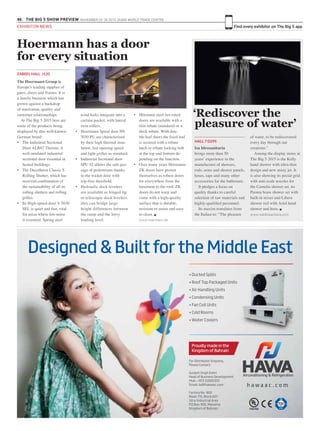 46 THE BIG 5 SHOW PREVIEW. NOVEMBER 23 -26 2015. DUBAI WORLD TRADE CENTRE
Find every exhibitor on The Big 5 app
The Hoermann Group is
Europe’s leading supplier of
gates, doors and frames. It is
a family business which has
grown against a backdrop
of innovation, quality and
customer relationaships.
At The Big 5 2015 here are
some of the products being
displayed by this well-known
German brand:
•	 The Industrial Sectional
Door ALR67 Thermo. A
well-insulated industrial
sectional door essential in
heated buildings.
•	 The Decotherm Classic S
Rolling Shutter, which has
received confirmation of
the sustainability of all its
rolling shutters and rolling
grilles.
•	 Its High-speed-door V 5030
SEL is quiet and fast, vital
for areas where low-noise
is essential. Spring steel
ZABEEL HALL J120
Hoermann has a door
for every situation
wind locks integrate into a
curtain pocket, with lateral
twin rollers.
•	 Hoermann Spiral door HS
7030 PU are characterised
by their high thermal insu-
lation, fast opening speed
and light grilles as standard.
•	 Industrial Sectional door
SPU 42 allows the safe pas-
sage of pedestrians thanks
to the wicket door with
trip-free threshold.
•	 Hydraulic dock levelers
are available as hinged lip
or telescopic dock levelers.
they can bridge large
height differences between
the ramp and the lorry
loading level.
•	 Hörmann steel fire-rated
doors are available with a
thin rebate (standard) or a
thick rebate. With dou-
ble-leaf doors the fixed leaf
is secured with a rebate
latch or rebate locking bolt
at the top and bottom de-
pending on the function.
•	 Over many years Hörmanns
ZK doors have proven
themselves as robust doors
for everywhere from the
basement to the roof. ZK
doors do not warp and
come with a high-quality
surface that is durable,
resistant to stains and easy
to clean. g
www.hoermann.de
Isa Idrosanitaria
brings more than 50
years’ experience in the
manufacture of showers,
rods, arms and shower panels,
hoses, taps and many other
accessories for the bathroom.
It pledges a focus on
quality thanks to careful
selection of raw materials and
highly-qualified personnel.
Its maxim translates from
the Italian to: “The pleasure
of water, to be rediscovered
every day through our
creations.”
Among the display items at
The Big 5 2015 is the Kelly
hand shower with ultra-thin
design and new misty jet. It
is also showing its pecial grid
with anti-scale nozzles for
the Camelia shower set, its
Peonia brass shower set with
built-in mixer and Libera
shower rail with Ariel hand
shower and hose. g
www.isaidrosanitaria.com
‘Rediscover the
pleasure of water’
HALL 7 D295
Designed & Built for the Middle East
• Ducted Splits
• Roof Top Packaged Units
• Air Handling Units
• Condensing Units
• Fan Coil Units
• Cold Rooms
• Water Coolers
For Distributor Enquires,
Please Contact:
Gurjeet Singh Dahri
Head of Business Development
Mob: +973 32000353
Email: bd@hawaac.com
Factory No. 900
Road: 115, Block:601
Sitra Industrial Area
P.O.Box: 955, Manama
Kingdom of Bahrain
Proudly made in the
Kingdom of Bahrain
h a w a a c . c o m
EXHIBITOR NEWS
 