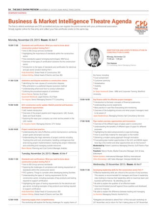 54 THE BIG 5 SHOW PREVIEW. NOVEMBER 23 -26 2015. DUBAI WORLD TRADE CENTRE
Business & Market Intelligence Theatre Agenda
The free to attend workshops are CPD accredited and you can register the points earned with your professional association.
Simply register online for free entry and collect your free certificate onsite on the same day.
10:00-11:00
11:30-13:30
14:30-16:00
16:30-18:00
10:00-11:00
12:00-14:00
Monday, November 23, 2015 Room: Al Ain F
Standards and certifications: What you need to know about
construction product testing Part I
•	Intro to BSI Group services worldwide
•	Highlighting the importance of standards within the construction
sector
•	How standards support emerging technologies: BIM focus
•	Overview of the types of certification solutions for the construction
sector
•	Introduction to the types of standards and certification for electrical
and gas sector product testing Part I
Andy Butterfield, Global Head of Construction, BSI
Graham McKay, Global Head of Electric and Gas, BSI
Arbitration and dispute resolution in construction claims
•	Identifying the main causes of construction disputes
•	Why arbitration is a preferred dispute resolution method
•	Understanding where and how to conduct arbitration
•	Outlining the procedural aspects of arbitration
Simon Palmer, Partner, DLA Piper
Suzannah Newboult, Legal Director, DLA Piper
Tim Haynes, Senior Managing Director, FTI Consulting
GCC construction sector update: Market potential and business
development opportunities
•	UAE market introduction
•	Overview of the project pipeline and mega-projects: UAE, Kuwait,
Qatar and Saudi Arabia
•	Exploring the ways your company can enter and be present in the
UAE market
Dr. Ouzaina Hankir, Managing Director, GTV Global
Project control best practice
•	Understanding the role of effective control mechanisms in achieving
project goals and project success
•	Understanding the major elements of project controls including:
Tracking time and cost, prioritisation, handling contingencies that
arise during project implementation, tracking key project milestones
and controlling and managing outside resources
Reem Murad, Planning and Cost Control Manager, Arabtec
Tuesday, November 24, 2015 / Room: Al Ain F
Standards and certifications: What you need to know about
construction product testing Part II
•	Intro to BSI Group services worldwide
•	Exploring the challenges of compliance with testing requirement of
standards within the construction sector
•	FPC systems: Things to consider when developing testing facilities
•	Understanding the types of testing requirements for the
construction sector, including examples of key products and testing
required to support certification
•	Highlighting the types of testing requirements for the electrical and
gas sector, including examples of key products and testing required
to support certification
Andy Butterfield, Global Head of Construction, BSI
Graham McKay, Global Head of Electric and Gas, BSI
Improving supply chain competitiveness
This workshop will explore the five key challenges for supply chains of
the future, including:
•	Cost containment
•	Customer-centricity
•	Globalisation
•	Visibility
•	Risk
Dr. Steyn Heckroodt, Dean - MBA and Corporate Training, Westford
University
Key finance skills for effective project managers
•	Introduction to the basic concepts of financial statements
•	Understanding income statements
•	Best practice in cash flow forecasting and monitoring
•	Overview of the budgeting process and what project managers need
to be aware of
Jayan Balakrishnan, Managing Director, Apt Consultancy Services
Pipe market overview, opportunities and innovations
•	Overview of the different types of pipes used in construction
•	Understanding the benefits of different types of pipes for different
purposes
•	Highlighting the latest advancements in pipe technology
•	How to avoid fake material for steel pipes on the market
•	Delivering a modern piping approach through innovation
•	Forecasting pipe market opportunities in the GCC and MENA region:
How big is the market and what opportunities are on the horizon?
Moderated by: Robert Lawrence, Managing Director, Gulf Plastics Pipe
Academy
Panelists: Marcin Rozko, Market Executive Manager, GCC & Asia,
KAN-therm
Rafael Quintero, International Manager, McElroy International
Viktor Bisovetskyi, UAE Sales Manager, Interpipe Middle East
Wednesday, 25 November 2015 / Room: Al Ain F
Developing leadership skills for the construction sector Part I*
•	Effective leadership skills are critical to the success of any business.
This session is recommended for managers and those in leadership
roles looking to improve their leadership skills to maximize team and
business performance. By attending, you will:
•	Be able to explain the qualities of an effective leader
•	Have benchmarked yourself against those qualities and developed
actions to improve
•	Be able to explain the difference between leading and managing
Liz Kentish, Managing Director, Kentish & Co
*Delegates are advised to attend Part I of this two-part workshop on
25th
November, and to return for Part II taking place on 26th
November.
15:00-16:00
17:00-18:00
10:00-11:00
ARBITRATION AND DISPUTE RESOLUTION IN
CONSTRUCTION CLAIMS
Monday, November 23
11:30 am - 1:30 pm
Tim Haynes
FTI Consulting, Senior Managing Director
SEMINAR AGENDA
 