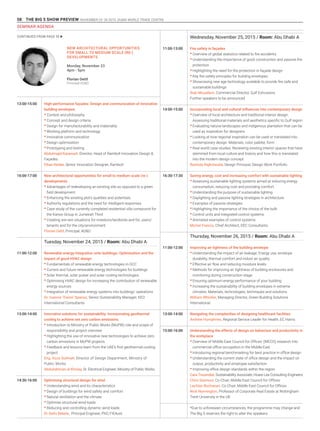 58 THE BIG 5 SHOW PREVIEW. NOVEMBER 23 -26 2015. DUBAI WORLD TRADE CENTRE
13:00-15:00
16:00-17:00
11:00-12:00
13:00-14:00
14:30-16:00
11:00-13:00
14:00-15:00
16:30-17:30
11:00-12:00
13:00-14:00
15:00-16:00
High-performance façades: Design and communication of innovative
building envelopes
•	Context and philosophy
•	Concept and design criteria
•	Design for manufacturability and materiality
•	Working platform and technology
•	Innovative communication
•	Design optimisation
•	Prototyping and testing
Abdulmajid Karanouh, Director, Head of Ramboll Innovation Design &
Façades
Ethan Kerber, Senior Innovation Designer, Ramboll
New architectural opportunities for small to medium scale (re-)
developments
•	Advantages of redeveloping an existing site as opposed to a green
field development
•	Enhancing the existing plot’s qualities and potentials
•	Authority regulations and the need for intelligent responses
•	Case study of the currently completed residential villa compound for
the Kanoo Group in Jumeirah Third
•	Creating win-win situations for investors/landlords and for, users/
tenants and for the city/environment
Florian Oettl, Principal, AD&D
Tuesday, November 24, 2015 / Room: Abu Dhabi A
Renewable energy integration onto buildings: Optimisation and the
impact of good HVAC design
•	Fundamentals of renewable energy technologies in GCC
•	Current and future renewable energy technologies for buildings
•	Solar thermal, solar power and solar cooling technologies
•	Optimising HVAC design for increasing the contribution of renewable
energy sources
•	Integration of renewable energy systems into buildings’ operations
Dr. Ioannis ‘Yianni’ Spanos, Senior Sustainability Manager, KEO
International Consultants
Innovative solutions for sustainability: Incorporating geothermal
cooling to achieve net zero carbon emissions
•	Introduction to Ministry of Public Works (MoPW) role and scope of
responsibility and project overview
•	Highlighting the use of innovative new technologies to achieve zero
carbon emissions in MoPW projects
•	Feedback and lessons learn from the UAE’s first geothermal cooling
project
Eng. Azza Sulimah, Director of Design Department, Ministry of
Public Works
Abdulrahman al-Kholay, Sr. Electrical Engineer, Ministry of Public Works
Optimising structural design for wind
•	Understanding wind and its characteristics
•	Design of buildings for wind safety and comfort
•	Natural ventilation and the climate
•	Optimise structural wind loads
•	Reducing and controlling dynamic wind loads
Dr Seifu Bekele, Principal Engineer, PhD, FIEAust
Wednesday, November 25, 2015 / Room: Abu Dhabi A
Fire safety in façades
•	Overview of global statistics related to fire accidents
•	Understanding the importance of good construction and passive fire
protection
•	Highlighting the need for fire protection in façade design
•	Key fire safety principles for building envelopes
•	Showcasing new age technology available to provide fire safe and
sustainable buildings
Ihab Mouallem, Commercial Director, Gulf Extrusions
Further speakers to be announced
Incorporating local and cultural influences into contemporary design
•	Overview of local architecture and traditional interior design:
Assessing traditional materials and aesthetics specific to Gulf region
•	Evaluating natural landscapes and indigenous plantation that can be
used as inspiration for designers
•	Looking at how regional inspiration can be used or translated into
contemporary design: Materials, color palette, form
•	Real world case studies: Reviewing existing interior spaces that have
stemmed from local culture and history and how this is translated
into the modern design concept
Rashida Rajkotwalla, Design Principal, Design Work Portfolio
Saving energy, cost and increasing comfort with sustainable lighting
•	Assessing sustainable lighting systems aimed at reducing energy
consumption, reducing cost and providing comfort
•	Understanding the purpose of sustainable lighting
•	Daylighting and passive lighting strategies in architecture
•	Examples of passive strategies
•	Highlighting the importance of the choice of the bulb
•	Control units and integrated control systems
•	Animated examples of control systems
Michel Francis, Chief Architect, DEC Consultants
Thursday, November 26, 2015 / Room: Abu Dhabi A
Improving air tightness of the building envelope
•	Understanding the impact of air leakage: Energy use, envelope
durability, thermal comfort and indoor air quality
•	Effective air flow and reducing moisture levels
•	Methods for improving air tightness of building enclosures and
monitoring during construction stage
•	Ensuring optimum energy performance of your building
•	Increasing the sustainability of building envelopes in extreme
climates: Materials, technologies, techniques and solutions
William Whistler, Managing Director, Green Building Solutions
International
Navigating the complexities of designing healthcare facilities
Andrew Humphries, Regional Service Leader for Health, EC Harris
Understanding the effects of design on behaviour and productivity in
the workplace
•	Overview of Middle East Council for Offices’ (MECO) research into
commercial office occupation in the Middle East
•	Introducing regional benchmarking for best practice in office design
•	Understanding the current state of office design and the impact on
output, productivity and employee satisfaction
•	Improving office design standards within the region
Cara Tissandier, Sustainability Associate, Hoare Lea Consulting Engineers
Chris Seymour, Co-Chair, Middle East Council for Offices
Lachlan Buchanan, Co-Chair, Middle East Council for Offices
Nick Nunnington, Professor of Corporate Real Estate at Nottingham
Trent University in the UK
*Due to unforeseen circumstances, the programme may change and
The Big 5 reserves the right to alter the speakers.
NEW ARCHITECTURAL OPPORTUNITIES
FOR SMALL TO MEDIUM SCALE (RE-)
DEVELOPMENTS
Monday, November 23
4pm - 5pm
Florian Oettl
Principal AD&D
CONTINUED FROM PAGE 55 u
SEMINAR AGENDA
 