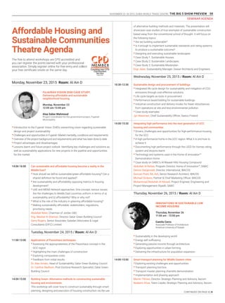 NOVEMBER 23 -26 2015. DUBAI WORLD TRADE CENTRE .THE BIG 5 SHOW PREVIEW 59
Affordable Housing and
Sustainable Communities
Theatre Agenda
The free to attend workshops are CPD accredited and
you can register the points earned with your professional
association. Simply register online for free entry and collect
your free certificate onsite on the same day.
Monday, November 23, 2015 Room: Al Ain D
14:00-16:00
11:00-13:00
14:00-15:00
Can sustainable and affordable housing become a reality in the
Middle East?
•	How should we define sustainable/green affordable housing? Can a
shared definition be found and applied?
•	Are sustainability and affordability opposing metrics in housing
development?
•	UAE and MENA Network approaches: One concept, various issues;
Are the challenges to Middle East countries uniform in terms of a)
sustainability and b) affordability? Why or why not?
•	What is the role of the industry in greening affordable housing?
•	Making sustainability affordable: stakeholders, regulations,
prioritising needs.
Abdallah Bdeir, Chairman of Jordan GBC
Eng. Meshal Al Shamari, Director, Qatar Green Building Council
Gerry Rogers, Senior Associate, Galadari Advocates & Legal
Consultants (DIFC) Limited
Tuesday, November 24, 2015 / Room: Al Ain D
Applications of Passivhaus techniques
•	Assessing the appropriateness of the Passivhaus concept in the
GCC region
•	Highlighting the main challenges of construction
•	Exploring comparative costs
•	Feedback from initial results
Dr. Alex Amato, Head of Sustainability, Qatar Green Building Council
Dr. Cynthia Skelhorn, Post-Doctoral Research Specialist, Qatar Green
Building Council
Building Green: Alternative methods to constructing sustainable
housing and environments
This workshop will cover how to construct sustainably through smart
planning, designing and execution of housing construction via the use
of alternative building methods and materials. The presentation will
showcase case studies of true examples of sustainable construction
based away from the conventional school of thought. It will focus on
the following topics:
•	Are we building sustainable?
•	Is it enough to implement sustainable standards and rating systems
to produce a sustainable outcome?
•	Designing and executing sustainable landscapes
•	Case Study 1: Sustainable Houses
•	Case Study 2: Sustainable Landscapes
•	Case Study 3: Sustainable Masterplan
Engi Jaber, Sustainability Manager, Dewan Architects and Engineers
Wednesday, November 25, 2015 / Room: Al Ain D
Sustainable design and procurement of buildings
•	Integrated life cycle design for sustainability and mitigation of CO2-
emissions through cost-effective solutions
•	Life cycle targets as tools in procurement
•	Performance based bidding for sustainable buildings
•	Industrial construction and delivery modes for fewer disturbances
from operations at site and less environmental pollution
•	Case study examples
Jyri Nieminen, Chief Sustainability Officer, Sweco Finland
Integrating high performance into the next generation of GCC
housing and communities
•	Drivers, challenges and opportunities for high-performance housing
for the GCC
•	A high performance home in the GCC region: What it is and how to
achieve it
•	Documenting high performance through the LEED for Homes rating
system and lessons learnt
•	Technology and systems used in the Home of Innovation™
Demonstration Home
•	Case study on SABIC’s Al-Waseel Hills Housing Compound
Abdullah Al-Refaie, Program Director, Home of Innovation™, SABIC
Dennis Steigerwalt, Director, International, IBACOS
Duncan Prahl, RA, AIA, Senior Research Architect, IBACOS
Michael Dickens, Partner & Chief Marketing Officer, IBACOS
Mohammad Abdullah Al-Aboudi, Project Engineer, Engineering and
Project Management, Riyadh, SABIC
Thursday, November 26, 2015 / Room: Al Ain D
FUJAIRAH VISION 2040 CASE STUDY:
Delivering affordable and sustainable
neighborhood housing
Monday, November 23
12:00 am-13:00 pm
Alaa Saber Mahmoud
Project Coordinator for the government project, Fujairah
Municipality
INNOVATIONS IN SUSTAINABLE LOW
INCOME HOUSING
Thursday, November 26
11:00 am - 13:00 pm
Camilo Cerro
Associate Professor of Architecture
American University of Sharjah
•	Introduction to the Fujairah Vision 2040’s overarching vision regarding sustainable
design and project sustainability
•	Challenges and opportunities in Fujairah: Market mentality, conditions and requirements
•	Overview of the project background and requirements and what has been done to date
•	Project advantages and disadvantages
•	Lessons learnt and future project outlook: Identifying key challenges and solutions as
well as sustainability applications for new projects in the pipeline and opportunities
for the market
Smart transport planning for Middle Eastern cities
•	Exploring existing challenges and opportunities
•	Transport planning tool box
•	Transport master planning charrette demonstration
•	Implementation and phasing approach
Martin Tillman, Director, Strategic Planning and Advisory, Aecom
Nadeem Afsar, Team Leader, Strategic Planning and Advisory, Aecom
•	Sustainability in the developing world
•	Energy self-sufficiency
•	Generating passive income through architecture
•	Exploring opportunities in urban farming
•	Delivering the infrastructure for population expansion
10:30-12:30
14:00-15:30
14:00-15:00
CONTINUED ON PAGE 62 u
SEMINAR AGENDA
 
