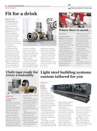 60 THE BIG 5 SHOW PREVIEW. NOVEMBER 23 -26 2015. DUBAI WORLD TRADE CENTRE
Find every exhibitor on The Big 5 appEXHIBITOR NEWS
Rivit, based in Italy’s
Bologna, specialises in the
production and distribution
of fastening systems and
tools to joint and deform
sheet metal, for industry and
building applications.
It has developed a full
program of products for
fastening: blind rivets, rivet
nuts, riveters, welding studs,
blind bolts, anchors, screws,
latches, tools and machines
for sheet metal working.
Technological innovation
play a key role in Rivit
products, but the direct
relationship with its
customers remains the focus.
To further develop its
projects, Rivit has built a
large production and design
plant with an automatic
warehouse that provides
and supports an advanced
logistic system to ensure
and efficiency when filling
commercial orders.
Additionally, Rivit’s
customer service includes
selling of spare parts,
design and engineering
services, designed to
eradicate any possible
problem.
The company operates in
more than 50 countries. g
www.rivit.it
Where there is metal…
ZABEEL HALL L121
The Sanha group is one
of the leading European
manufacturers of press
fittings pipe systems for
drinking water, gas, solar,
heating, cooling and sanitary
applications for use in
domestic and industrial
settings. It produces 8,500
items, mostly with copper,
copper alloys, stainless
and carbon steel, as well as
innovative silicon bronze lead-
free fittings for use in drinking
water applications.
Its premium systems
are installed throughout
Europe, Russia, Asia and
Australia in the the domestic,
industrial, food processing
and shipbuilding industries.
With a large portfolio, Sanha
is recognised as a respected
partner of distribution and
installation companies alike.
Sanha’s principal focus
is on system technology. Its
customers are central to all
Fit for a drink
its activities. As a family
enterprise, Sanha highly
values an active close and
long term relationship with all
its partners, from designers,
installers, contractors and
trading companies.
This will be demonstrated
at The Big 5, where Sanha
presents jointly with local
partner GFP S&B SP Trading
LLC installation systems for
building services including
hospitals, hotels, shipbuilding
as well as food industry and
many industrial applications.
Available in many materials
and dimensions, the systems
presented offer time-saving,
durable and economic
solutions that have proven their
value in many projects around
the world. g
www.sanha.com
Pinnacle
Building
Technology
FZE offers a
range of light
gauge steel building
systems, which promise,
“totally integrated design”.
Among its systems on
display at this year’s The big
5 is the Pinnacle LGS X5
Framing System, which has
been designed to accommodate
intermediate level LGS
manufacturing plants.
Typically it produces 5 + 5
C and U profiles from 75mm
to 250mm. This system is
being used for the framing
of residential buildings up to
eight stories.
The company says: “With
high throughput, reliability,
ease of maintenance and simple
operation, this totally integrated
ZABEEL Y177
design to manufacturing LGS
solution will deliver high
productivity, high quality and
accurate output.”
The Pinnacle LGS X5
Framing System is designed
for manufacturers of framing
and trusses across many
applications certified by
international, American,
British, and EU building
codes. The machine is
capable of producing all
web size profiles between
75mm to 250mm. There are
Light steel building systems
custom tailored for you
standard five web sizes tools
come with each machine
order, but any additional web
size tools can be added at
later stage if required.
Standard web sizes come
with machine are: 75mm,
89mm, 140mm, 200mm,
250mm. This machine can
handle material gauge from
0.7mm to 2.0mm (24g to 14g). g
www.pinnacleLGS.com
Coatings, adhesives
& sealants
WithUs Tape from Korea is
a specialist in manufacturing
high-quality colour-
pigmented PE impregnated
cloth tape, coated with high
performance solvent-free
natural rubber adhesive.
It says: “We export our
products worldwide in
jumbo rolls and finished/
retail rolls by OEM/custom
labelling basis. We use some
of the world best cloth tape
manufacturing techniques,
but keeping costs low to help
our OEM customers achieve
optimum sales.”
Included on the stand will
be the company’s natural
rubber-based cloth adhesive
and duct tape as well as
its natural rubber based
UV cloth masking tape
with double layered PE and
rubber.
WithUs produces cloth
adhesive tape for special
purpose: fluorescent,
camouflage, matt-finish and
its special black and yellow
striped warning tape.
There is paint masking tape
in both paper and cloth. g
www.withustape.com
Cloth tape ready for
every eventuality
ZABEEL T180
PAVILION D10
 