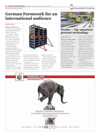 82 THE BIG 5 SHOW PREVIEW. NOVEMBER 23 -26 2015. DUBAI WORLD TRADE CENTRE
Find every exhibitor on The Big 5 app
ROBUD GROUP is an
international manufacturer of
modular formwork systems,
headed in Germany.
The company supplies
goods globally with its
formwork systems being
successfully implemented
in all kinds of projects in
Europe, Africa, Asia and,
now, the Middle East.
ROBUD has many
advantages that make it a
competitive company including
modern production assets and
highly qualified personnel.
It also supplies the best
technical support for clients
with engineers performing
formwork calculations
according to the client’s
drawings as well as quick and
efficient feedback.
ROBUD only uses the best
quality goods made with the
German Formwork for an
international audience
STAND: PMVC80
best German steel profiles.
Hardened forged formwork
accessories are galvanized to
assure long lifetime and high
bearing capacity.
Manufacture facilities are
located in Eastern Europe,
reducing production expenses
to offer the best price and
quality combination.
Supervising and workers
training are available on
sight, provided for free for
first formwork assembling
with technical support
available throughout
formwork usage. g
www.robud.info
Weiler is a leading supplier
of machinery, providing
complete production facilities
for the manufacture of
concrete precast worldwide.
The company provides
turn-key precast concrete
plants and smart precast
technology for modern
building systems and for
foundations, skeleton, walls,
floors and roofs.
Weiler also provides
application for residential,
social, commercial and
industrial buildings.
With trendsetting
innovations, the company has
a wide variety of machines,
equipment and tailor-made
turn-key plants and offers the
best engineering, consultation
and after-sales-services.
Weiler is renowned for
having the best start-up for
its Mobile Turn-key Factory
that is fast and easy to set-up
with minimum preparation
and investment. In addition,
the company also offers the
widest range of products
and flexibility.
All these products are
from one experienced hand –
Weiler, made in Germany. g
www.weiler.net
Weiler – the smartest
precast technology
STAND: MEC D127
MEC,PMV EXHIBITOR NEWS
 