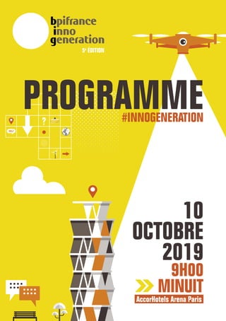 5e
ÉDITION
#INNOGENERATION
10
OCTOBRE
2019
9H00
MINUIT
AccorHotels Arena Paris.
PROGRAMME
 