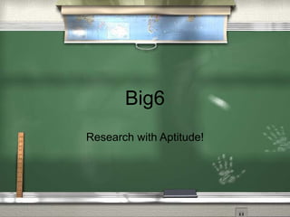 Big6 Research with Aptitude! 